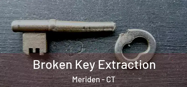 Broken Key Extraction Meriden - CT