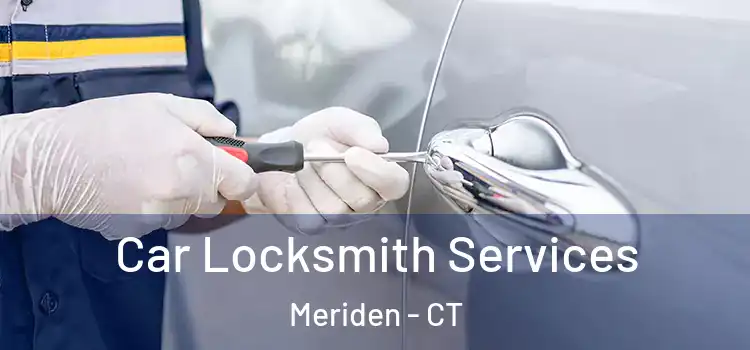 Car Locksmith Services Meriden - CT