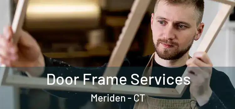 Door Frame Services Meriden - CT