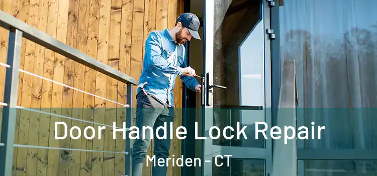 Door Handle Lock Repair Meriden - CT