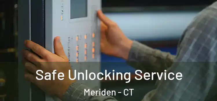 Safe Unlocking Service Meriden - CT